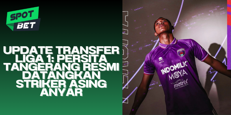 Liga 1 Persita Tangerang Resmi Datangkan Striker Asing Anyar