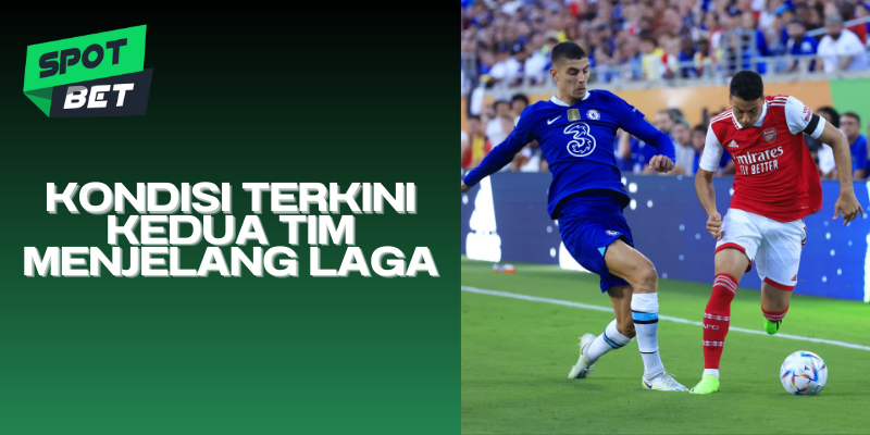 Kondisi Terkini Kedua Tim Menjelang Laga